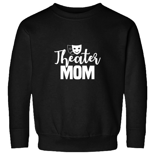 Theater Mom Broadway Actor Theatrical Actress Mothers Day Sweatshirts