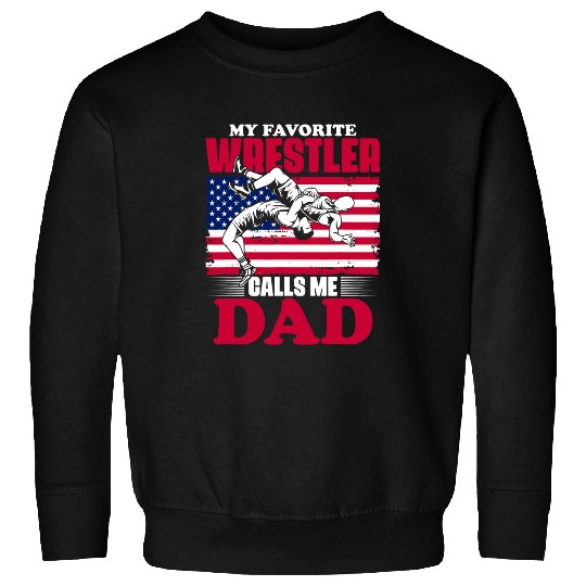 My Favorite Wrestler Calls Me Dad Patriot Wrestle Wrestling Sweatshirts