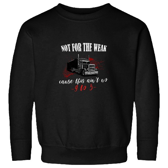 Funny Truck Driver Saying Trucker aint no 9 to 5 Job Sweatshirts