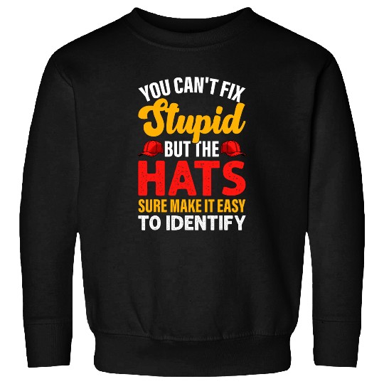 Cant Fix Stupid But The Hats Sure Make It Easy To Identify 1 Sweatshirts