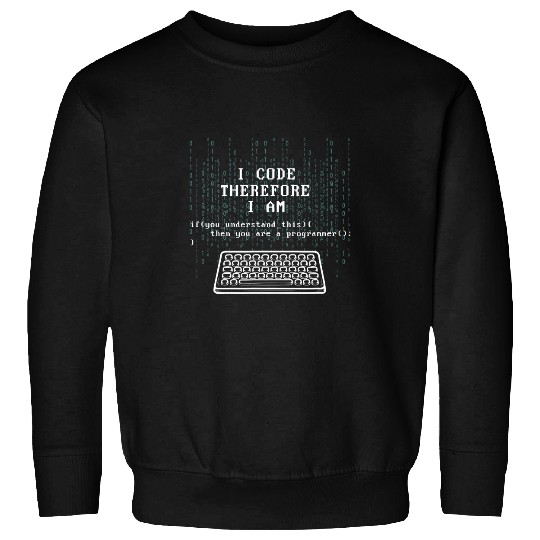 I Code Therefore I Am Programmer Tech Expert Coder Joke Sweatshirts