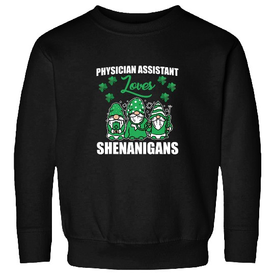 Funny Physician Assistant Loves Shenanigans St Patricks Day Sweatshirts