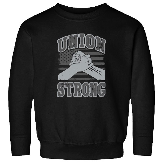 Union Strong Unified Worker Labor Negotiations Sweatshirts