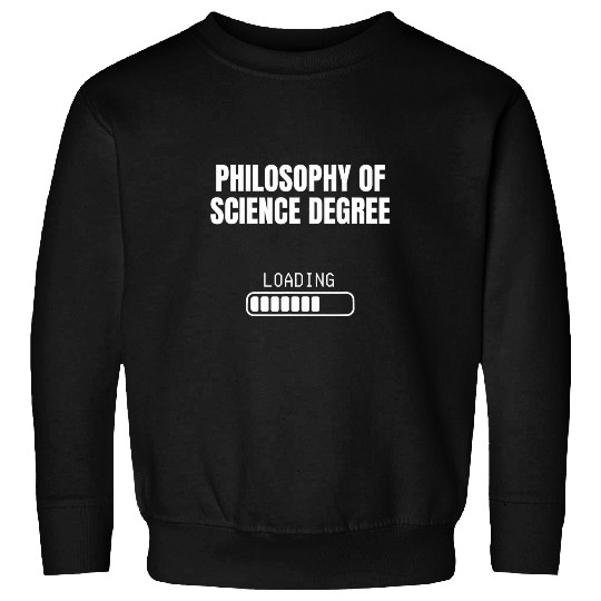 Philosophy Science Degree Loading Funny Student Graduation Sweatshirts