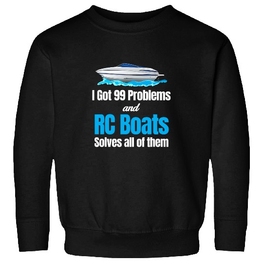 I Got 99 Problems And RC Boat Solves Them All Captain Sweatshirts