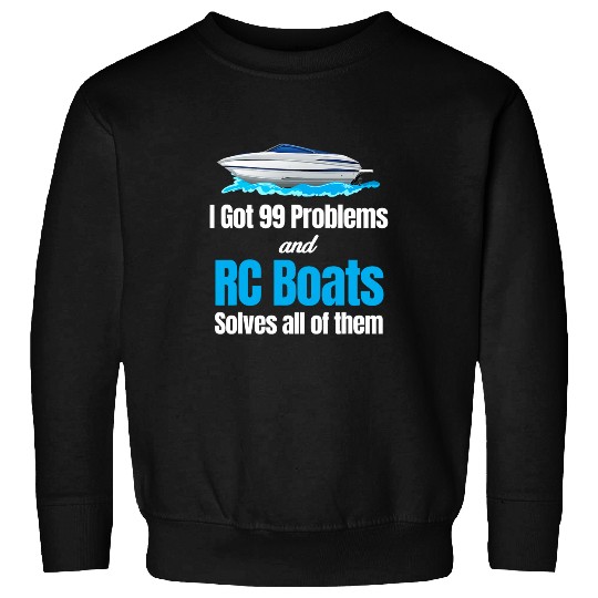 I Got 99 Problems And RC Boat Solves Them All Captain Sweatshirts