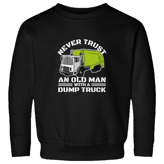 Old Man Dump Truck Driver Funny Garbage Trucker Sweatshirts