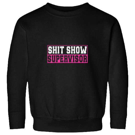 Sarcastic Show Supervisor Funny Mom Boss Manager Teacher Sweatshirts