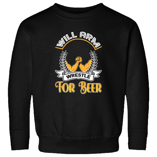 Funny Wrestler Saying Will Arm Wrestle For Beer Wrestler Sweatshirts