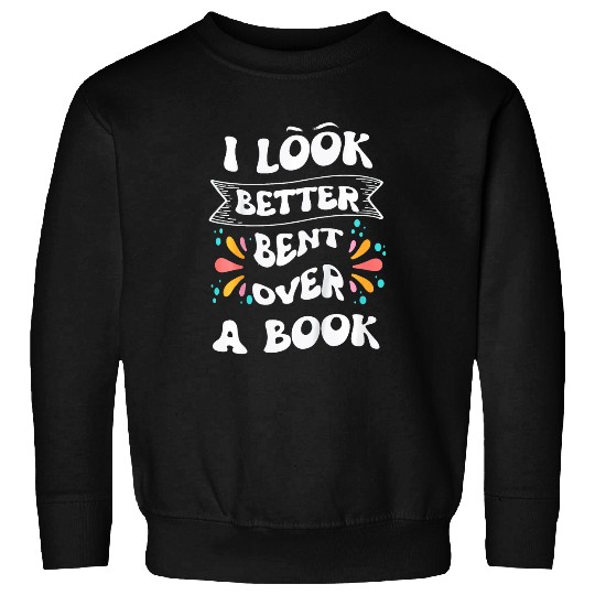Kids Funny I Look Better Bent Over A Book Quote intellectual Sweatshirts