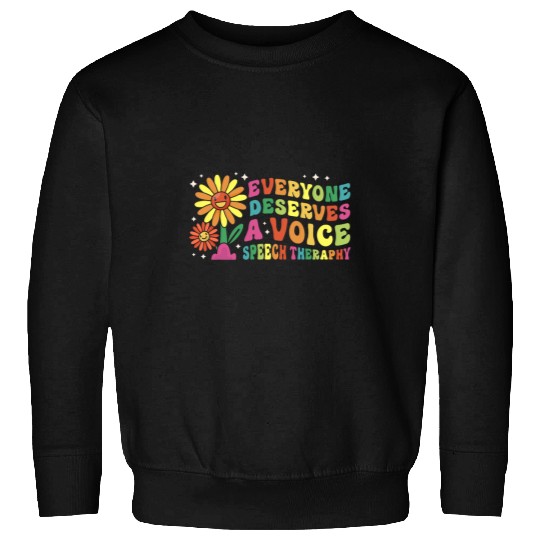 Everyone Deserves A Voice Speech Therapy Language Pathology 1 Sweatshirts