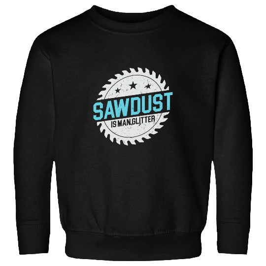 Sawdust Woodcutter Lumberman Forestry Worker Forest 1 Sweatshirts