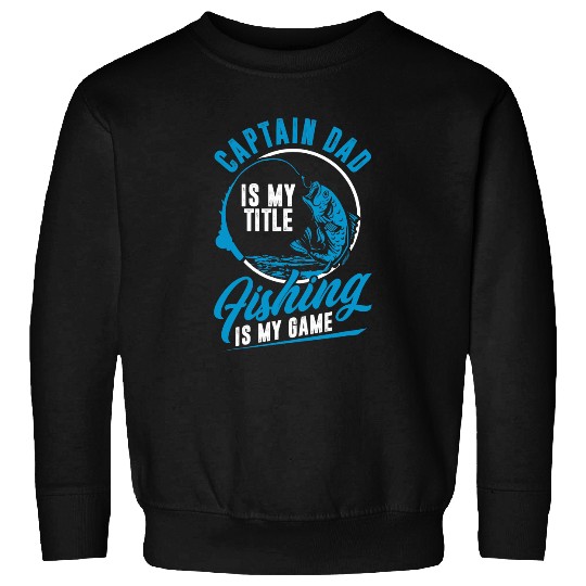 Captain Dad Fishing Is My Game Fisherman Rod Fish Sweatshirts