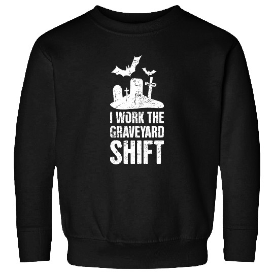 Graveyard Shift Late Night Shift Worker Sweatshirts