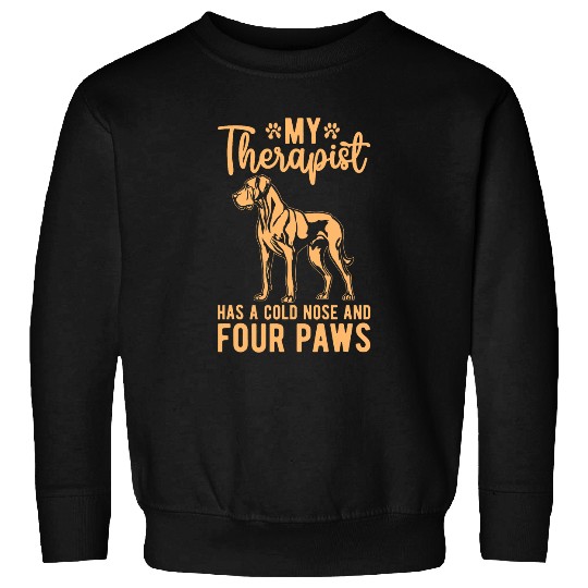 My Therapist has a cold Nose and four Paws Great Dane Sweatshirts