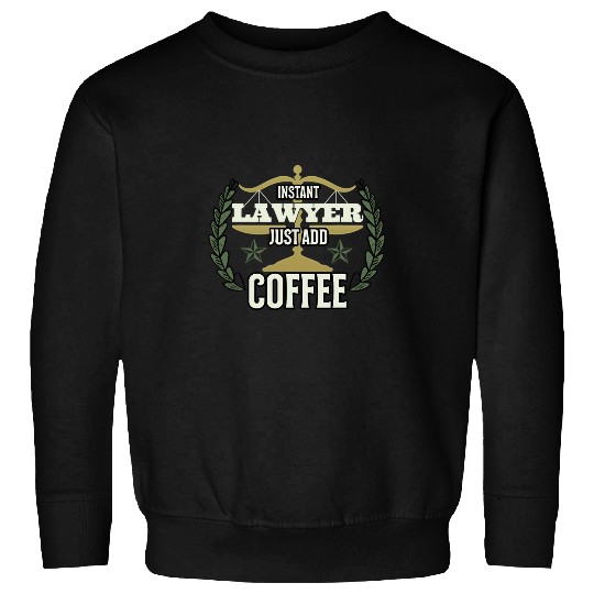 Law School Student Clerk Instant Lawyer Just Add Coffee 1 Sweatshirts