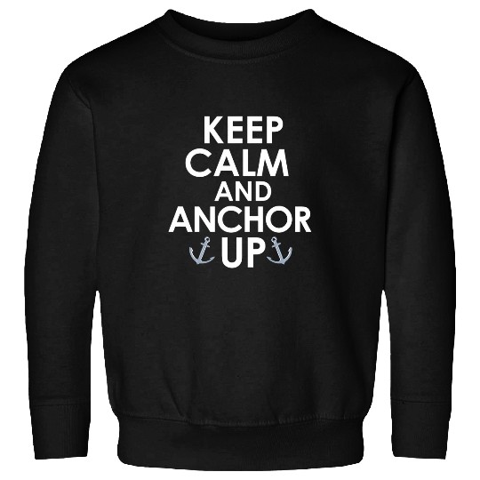 Keep Calm and Anchor Up Boat Owner Captain Sailing Boating Sweatshirts