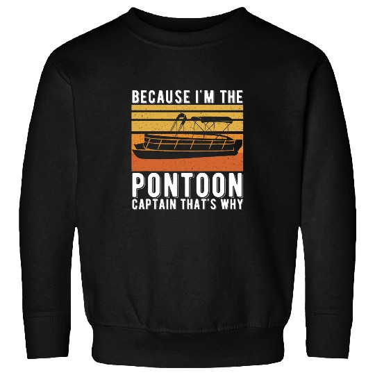 Because Im The Pontoon Captain Thats Why Retro Boat 1 Sweatshirts