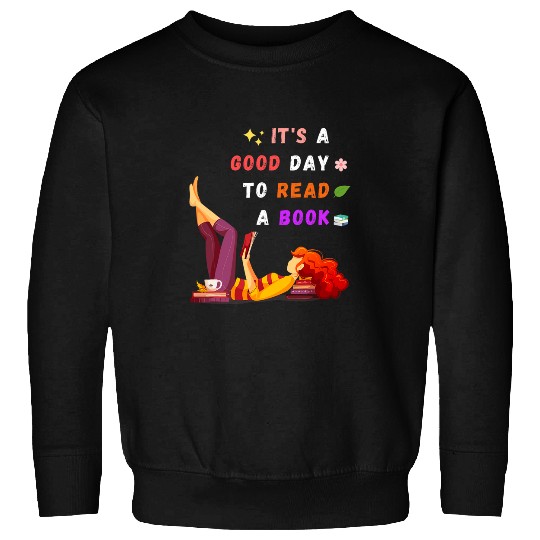 Its A Good Day To Read A Book and Lay Back for Book Lovers Sweatshirts
