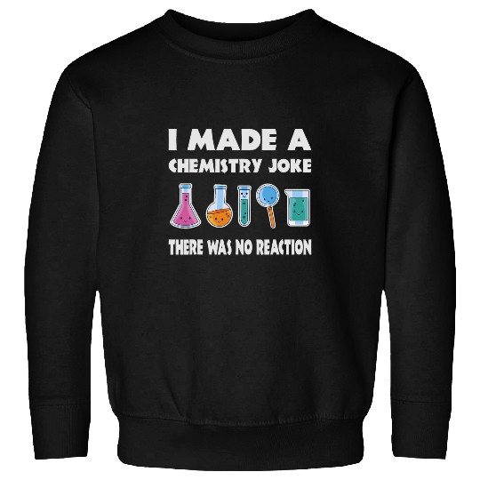 Chemistry Joke Science Physics Experiment Teacher Student Sweatshirts