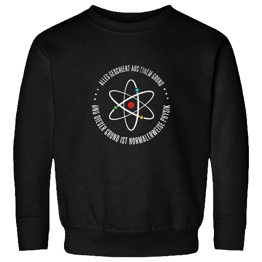 Everything is done from a reason physics physics teacher Sweatshirts