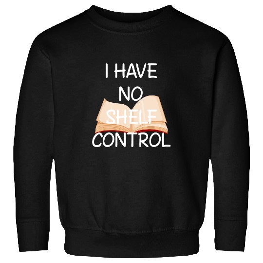 I Have No Shelf Control Book Club Apparel Sweatshirts