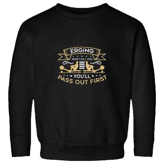Erging Wont Kill You Kayaking Water Sports Row Boat Rowing Sweatshirts