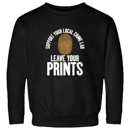 Leave Your Prints Forensic Scientist Psychology Graphic 21 Sweatshirts