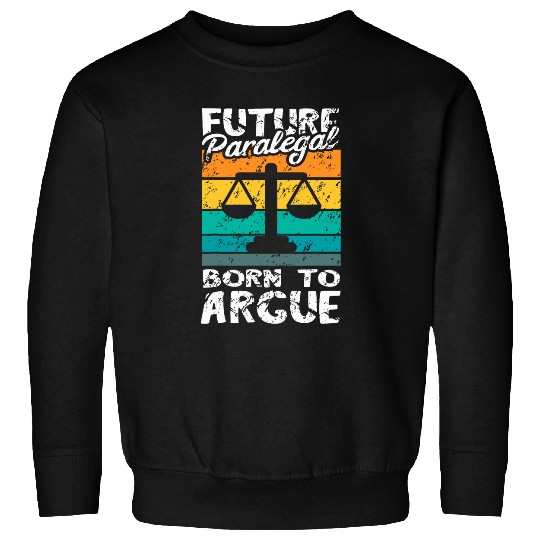 Law Attorney Assistant Retro Future Paralegal Born To Argue Sweatshirts