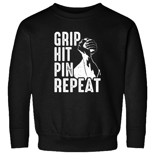 Arm Bar Wrestling Grip Hit Pin Repeat Sweatshirts