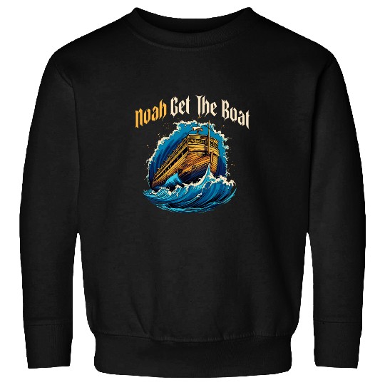 End Of The World Biblical Humor Noah get the boat Sweatshirts