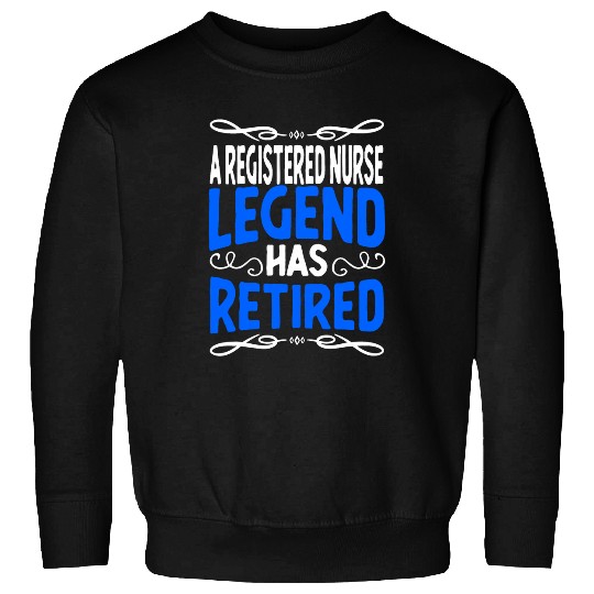 Retirement Registered nurses Legend Has Retired Sweatshirts