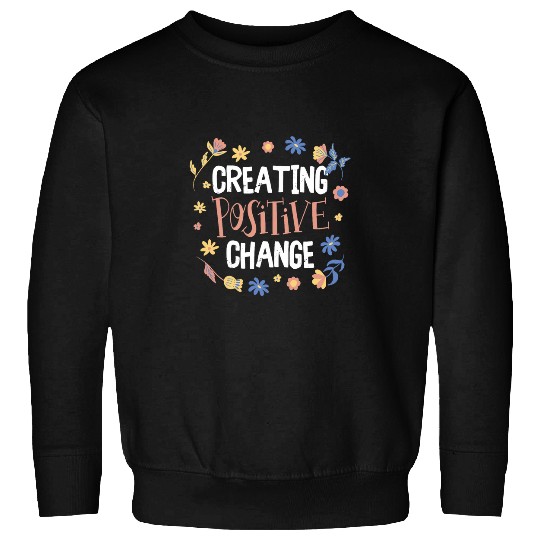 Creating Positive Change For Social Workers Sweatshirts