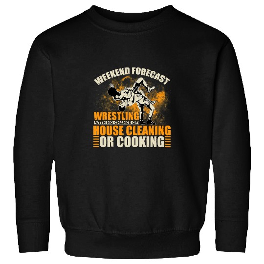 Womens Weekend Forecast Wrestling With No Chance Of House Cleaning Sweatshirts