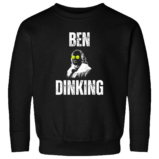 Ben Dinking Funny Sarcastic Pickleball Player Slogan Novelty Sweatshirts