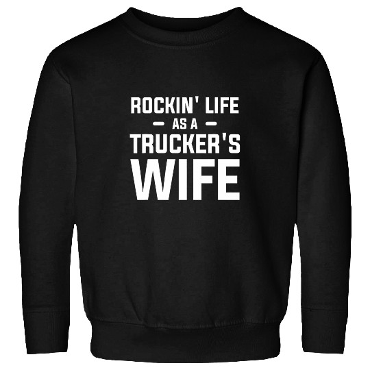 Rockin Life As A Truckers Wife Truck Driver Sweatshirts