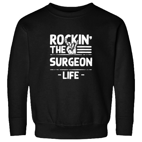 Rocking the Surgeon Life Funny Surgery Humor Surgical Doctor 1 Sweatshirts