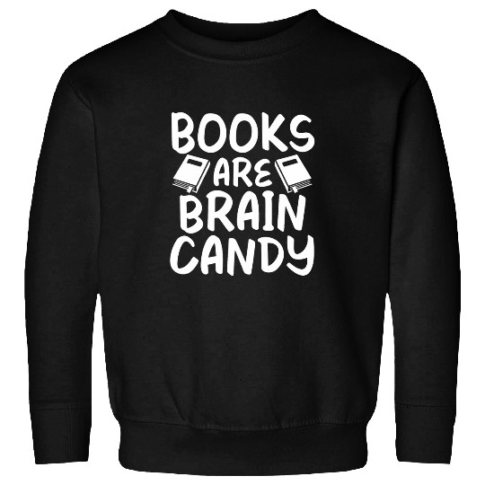 Books are Brain Candy Book Lover Sweatshirts