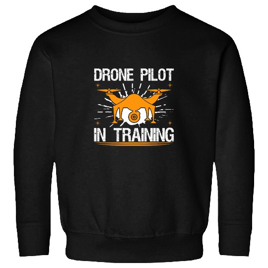 Drone Pilot In Training I Drone Sweatshirts