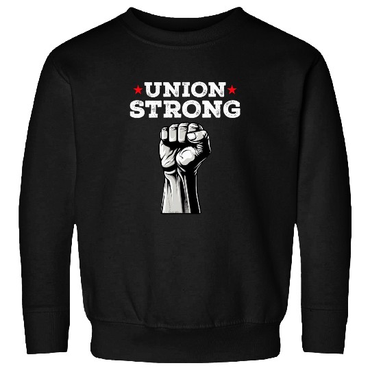Union Strong Pro Union Worker Labor Union Workers Rights Sweatshirts