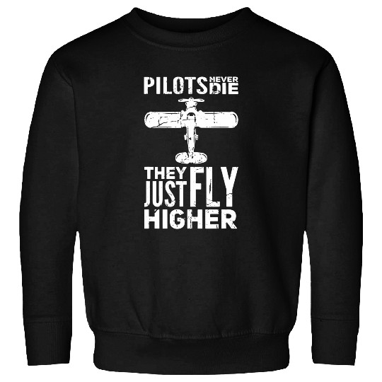 Pilots Never Die They Just Fly Higher Amateur Pilot Sweatshirts