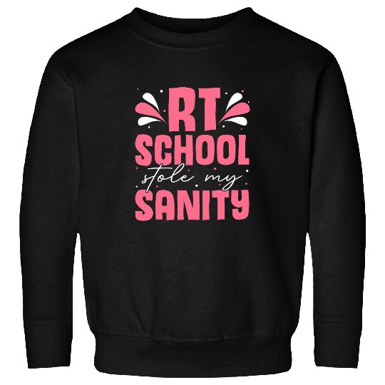 RT School Stole My Sanity Proud Respiratory Therapist Sweatshirts