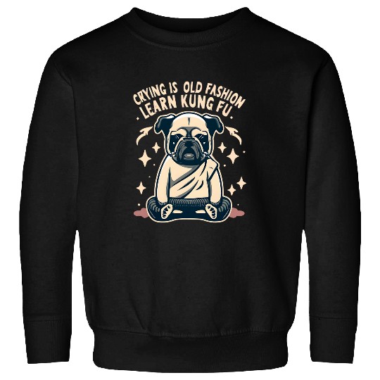 Crying is old fashion learn Kung Fu Sweatshirts