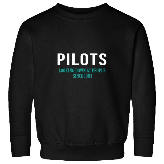 Pilots Looking Down At People Since 1903 Airplane Sweatshirts