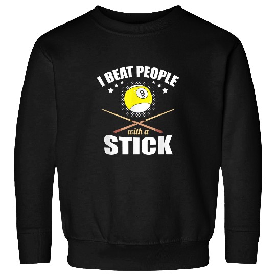 9 Ball Pool Player I Beat People with a Stick Sweatshirts