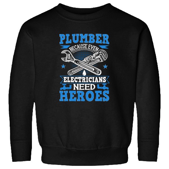 Plumber Because Even Electricians Need Heroes Plumbing Sweatshirts