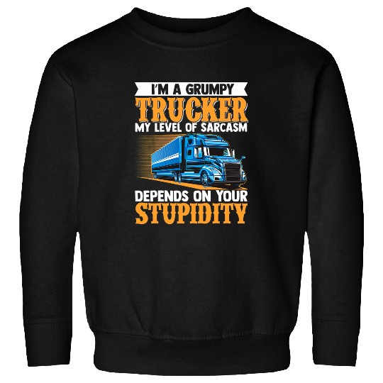 Truck Driver Grumpy Trucker SemiTrailer Big Driving Sweatshirts