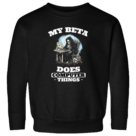 My Beta Makes Computer Things Programmer 1 Sweatshirts