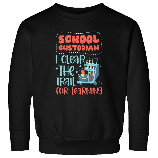 School Custodian I Clear the Trail for Learning Custodial 1 Sweatshirts