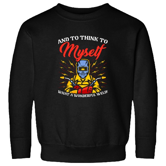 Wonderful Weld Welding Iron Worker Metalwork Weld Welder Sweatshirts